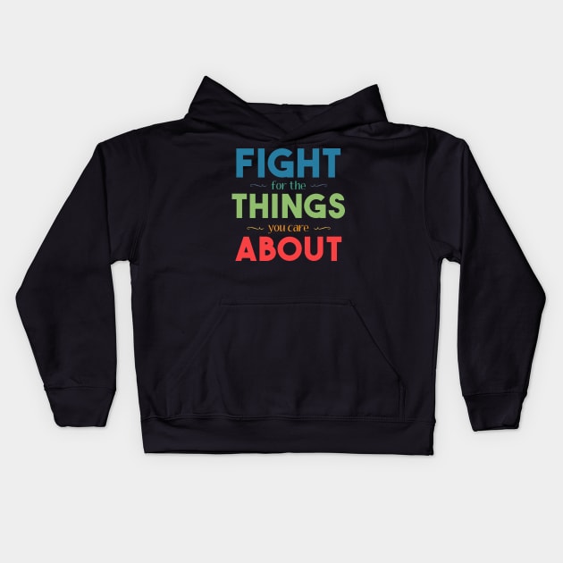 Fight for the Things You Care About Kids Hoodie by jaebirds